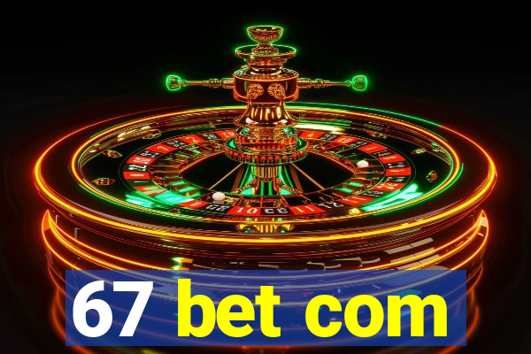 67 bet com